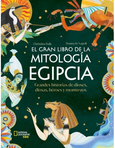 EL GRAN LIBRO DE LA MITOLOGIA EGIPCIA Grandes historias de dioses, diosas, heroes y monstruos