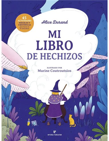 MI LIBRO DE HECHIZOS 45 actividades magicas y cientificas para hacer en la naturaleza