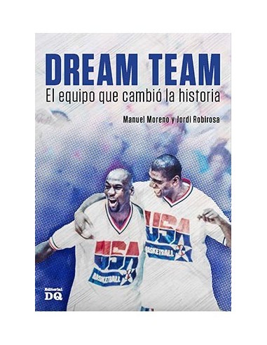 DREAM TEAM. EL EQUIPO QUE CAMBIO LA HISTORIA