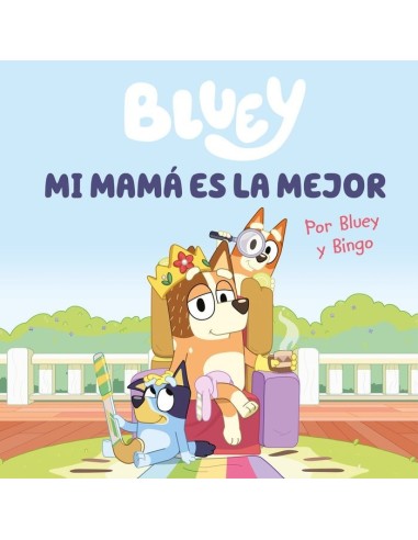 BLUEY UN CUENTO MI MAMA ES LA MEJOR